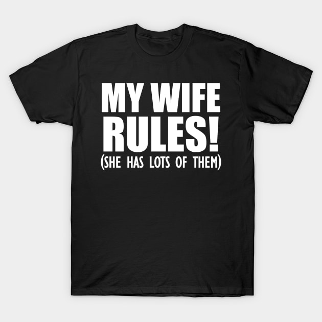 Husband - My Wife Rules! She has lots of them T-Shirt by KC Happy Shop